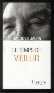 Le temps de vieillir - Jalon Jacques