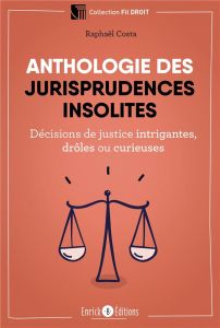 Anthologie des jurisprudences insolites. Décisions de justice intrigantes, drôles ou curieuses - Costa Raphaël - Betting Valentin