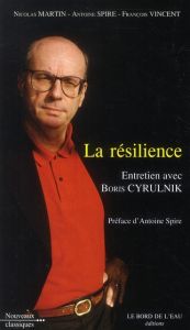 La résilience. Entretien avec Boris Cyrulnik - Martin Nicolas - Spire Antoine - Vincent François