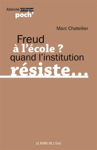 Freud à l'école... De la résistance des sujets au sujet de la résistance - Chatellier Marc