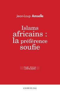 Islams africains : la préférence soufie - Amselle Jean-Loup