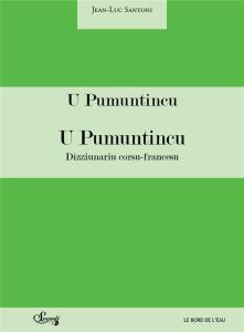 Dictionnaire corse-français. U Pumuntincu - Santoni Jean-Luc