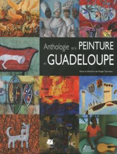 Anthologie de la peinture en Guadeloupe. Des origines à nos jours - Toumson Roger - Lurel Victorin