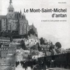 Le Mont-Saint-Michel d'antan. A travers la carte postale ancienne - Decaëns Henry