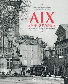 Aix-en-Provence. A travers la carte postale ancienne - Rauch Anne-Laure - Rauch Isabelle - Bouze Olivier