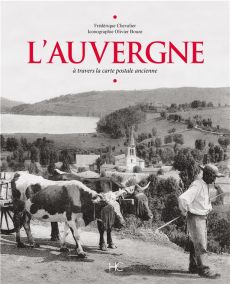 L'Auvergne. A travers la carte postale ancienne - Chevalier Frédérique - Bouze Olivier