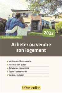 Acheter ou vendre son logement. Edition 2023 - Le Scornet Laure