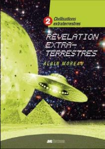 Civilisations extraterrestres. Tome 2, Révélations extra-terrestres - Moreau Alain