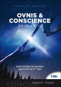 Ovnis et conscience. Volume 2, Guide pratique de rencontre rapprochée du 5e type - Bonvin Fabrice - Robin Daniel - Dumont Nicolas