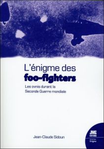 L'énigme des foo-fighters. Les ovnis durant la Seconde Guerre mondiale - Sidoun Jean-Claude