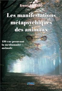 LES MANIFESTATIONS METAPSYCHIQUES DES ANIMAUX - 130 CAS PROUVANT LA MEDIUMNITE ANIMALE - Bozzano Ernest