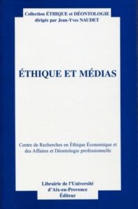 Ethique et médias. Centre de Recherches en Ethique Econimique et des Affaires et Déontologie profess - Naudet Jean-Yves