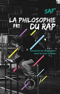 Philosophie du rap. Comment se développer avec la rime urbaine - SAF