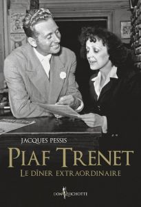 Piaf-Trenet, le dîner extraordinaire - Pessis Jacques