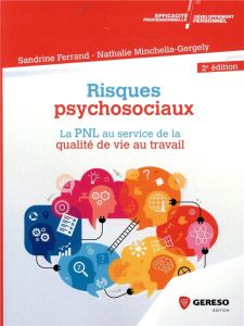 Risques psychosociaux. La PNL au service de la qualité de vie au travail, 2e édition - Ferrand Sandrine - Minchella-Gergely Nathalie - La