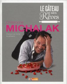 Le gâteau de mes rêves - Michalak Christophe - Piège Jean-François - Rouger