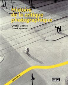 Histoires de la critique photographique - Gattinoni Christian-Vigouroux Yannick