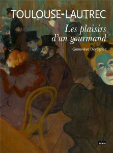 Toulouse Lautrec - Les plaisirs d'un gourmand - Dortignac Geneviève