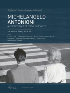 Michelangelo Antonioni. Anthropologue de formes urbaines - Moure José - Roche Thierry