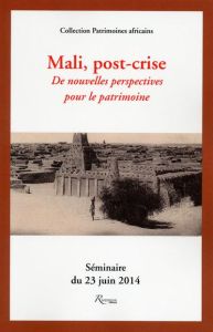 Mali, post-crise. De nouvelles perspectives pour le patrimoine, Séminaire du 23 juin 2014 - Berjot Vincent - Diebolt Wanda - Rondeau Daniel -