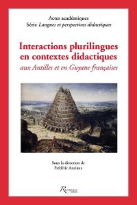 Interactions plurilingues en contextes didactiques aux Antilles et en Guyane françaises - Anciaux Frédéric