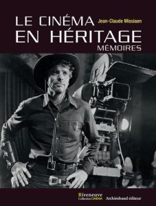 Le cinéma en héritage. Mémoires - Missiaen Jean-Claude