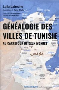 Généalogie des villes de Tunisie. Au carrefour de deux mondes - Latreche Leila - Chaïbi Karim - Vermeren Pierre -