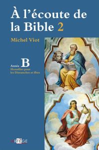 A L'ECOUTE DE LA BIBLE T.2 - ANNEE B - VIOT, MICHEL