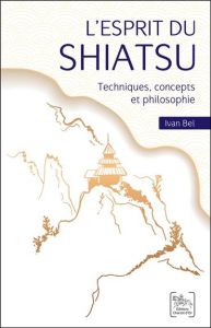 L'esprit du Shiatsu. Techniques, concepts et philosophie - Bel Ivan