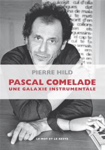 Pascal Comelade une galaxie instrumentale - Hild Pierre