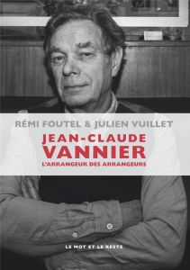 Jean-Claude Vannier. L'arrangeur des arrangeurs - Foutel Rémi - Vuillet Julien