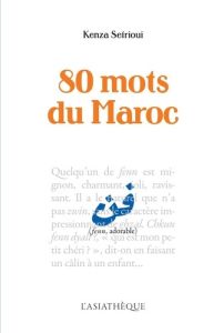 80 mots du Maroc - Sefrioui Kenza - Iraqui Sinaceur zakia