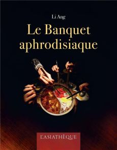 Le banquet aphrodisiaque - Li Ang - Jortay Coraline - Gaffric Gwennaël