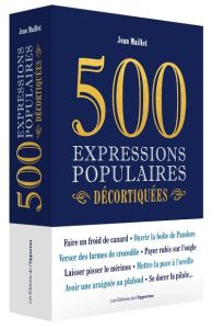 500 expressions populaires décortiquées - Maillet Jean