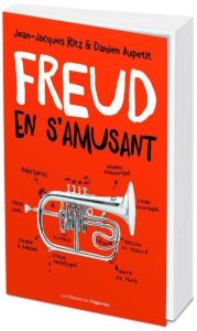 Freud en s'amusant. Vocabulaire impertinent de la psychanalyse - Aupetit Damien - Ritz Jean-Jacques - Roussillon Re