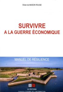Survivre à la guerre économique. Manuel de résilience - Maison Rouge Olivier de - Bousquet Pierre de