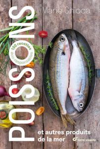 Poissons et autres produits de la mer. 100 recettes éco-responsables - Chioca Marie