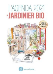 L'agenda du jardinier bio. Le potager zéro déchet, Edition 2021 - Leclerc Blaise - Bosse-Platière Antoine - Jamati A