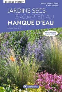 Jardins secs, s’adapter au manque d’eau. Edition revue et augmentée - Lapouge-Déjean Brigitte - Lapouge Serge