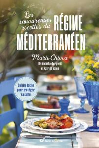 Les savoureuses recettes du régime méditerranéen. Cuisine facile pour protéger sa santé - Chioca Marie - Lorgeril Michel de - Salen Patricia