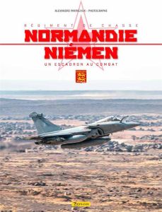 Régiment de chasse Normandie-Niémen. Un escadron au combat - Paringaux Alexandre - Lert Frédéric - Crosnier Ala