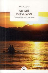 Au gré du Yukon - Allano Joël