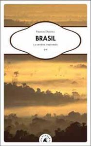 Brasil - La grande traversée - Degoul Franck