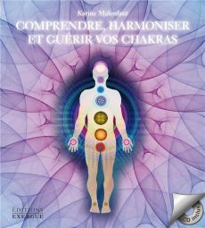 Comprendre, harmoniser et guérir vos chakras. Avec 1 CD audio - Malenfant Karine