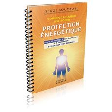 Comment acquérir une bonne protection énergétique. Manuel d'exercices pour apprendre à se protéger e - Boutboul Serge