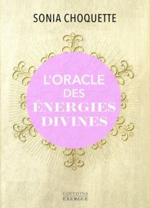 L'oracle des énergies divines. Avec 63 cartes - Choquette Sonia - Le Charpentier Laurence