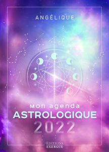 Mon agenda astrologique. Edition 2022 - ANGELIQUE