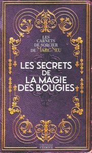 Les secrets de la magie des bougies - Les carnets de sorcier de Marc Neu - Neu Marc