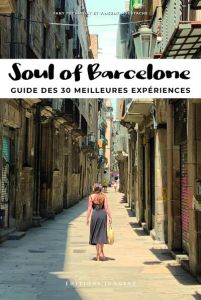 Soul of Barcelone. Guide des 30 meilleures expériences - Péchiodat Fany - Moustache Vincent - Jerez Juan
