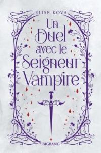 Un Duel avec le Seigneur Vampire. Edition collector - Kova Elise - Arnaud Hélène